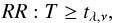 Mathematical equation: \begin{equation} RR: T \geq t_{\lambda,\nu},\label{RR2} \end{equation}