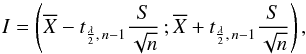 Mathematical equation: \begin{equation} I=\lp {\ov X}-t_{\frac{\lambda}{2},\,n-1}\dfrac{S}{\sqrt{n}}\,; {\ov X}+t_{\frac{\lambda}{2},\, n-1}\dfrac{S}{\sqrt{n}}\rp, \end{equation}