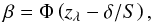 Mathematical equation: \begin{equation} \beta=\Phi\lp z_{\lambda}-\delta/S\rp, \end{equation}