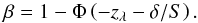 Mathematical equation: \begin{equation} \beta=1-\Phi\lp -z_{\lambda}-\delta/S\rp. \end{equation}