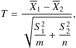 Mathematical equation: \begin{equation} T=\frac{{\ov X_1}-{\ov X_2}}{\sqrt{\dfrac{S_1^2}{m}+\dfrac{S_2^2}{n}}}, \end{equation}