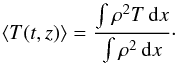 \begin{equation} \left<T(t,z)\right> = \frac{\int\rho^2T\,\mathrm{d}x}{\int\rho^2\,\mathrm{d}x}\cdot \end{equation}