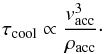 \begin{equation} \tau_\mathrm{cool} \propto \frac{v_\mathrm{acc}^3}{\rho_\mathrm{acc}}\cdot \label{eq:tcool} \end{equation}