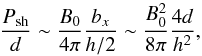 \begin{equation} \frac{P_\mathrm{sh}}{d} \sim \frac{B_0}{4\pi}\frac{b_x}{h/2} \sim \frac{B_0^2}{8\pi}\frac{4d}{h^2}, \end{equation}