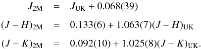 Mathematical equation: \begin{eqnarray*} J_{\rm 2M} &=& J_{\rm UK} + 0.068(39)\\[1.5mm] (J-H)_{\rm 2M} &=& 0.133(6) + 1.063(7)(J-H)_{\rm UK}\\[1.5mm] (J-K)_{\rm 2M} &=& 0.092(10) + 1.025(8)(J-K)_{\rm UK}. \end{eqnarray*}