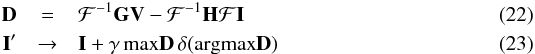 Mathematical equation: \begin{eqnarray} {\bf D} & = & {\cal F}^{-1}{\bf G}{\bf V} - {\cal F}^{-1} {\bf H}{\cal F}{\bf I} \\ {\bf I}' & \rightarrow & {\bf I} + \gamma \, {\rm max}{\bf D} \, \delta({\rm arg max}{\bf D}) \label{eq:fhdc} \end{eqnarray}