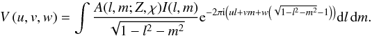 Mathematical equation: \begin{equation} V \left( u,v,w \right) = \int{ \frac{A(l,m;Z,\chi)I(l,m)}{\sqrt{1-l^2-m^2}} {\rm e}^{-2 \pi {\rm i} \left(ul+vm+w\left(\sqrt{1-l^2-m^2}-1\right)\right)} {\rm d}l\,{\rm d}m}. \label{eq:fullvis} \end{equation}