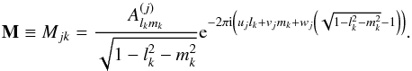 Mathematical equation: \begin{equation} {\bf M} \equiv M_{jk}= \frac{A_{l_k m_k}^{(j)}}{\sqrt{1-l_k^2-m_k^2}} {\rm e}^{-2 \pi {\rm i} \left( u_j l_k+ v_j m_k+w_j \left(\sqrt{1-l_k^2-m_k^2}-1\right)\right)}. \label{eq:deltam} \end{equation}