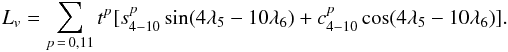 Mathematical equation: \begin{equation} L_{v} = \sum_{p\,=\,0,11}t^p[ s_{4-10}^p \sin(4\lambda_5-10\lambda_6) + c_{4-10}^p\cos(4\lambda_5-10\lambda_6)]. \end{equation}