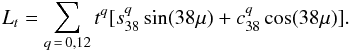 Mathematical equation: \begin{equation} L_{t} = \sum_{q\,=\,0,12}t^q[ s_{38}^q \sin(38\mu) + c_{38}^q \cos(38\mu)]. \end{equation}