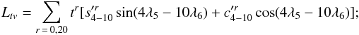 Mathematical equation: \begin{equation} L_{tv} = \sum_{r\,=\,0,20}t^r[ s_{4-10}^{\prime r}\sin(4\lambda_5-10\lambda_6) + c_{4-10}^{\prime r}\cos(4\lambda_5-10\lambda_6)]; \end{equation}