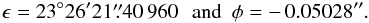 Mathematical equation: \begin{equation} \epsilon=23\degr 26\arcmin 21\farcs40\,960\, \ \hbox{ and } \ \phi=-\,0.05028\arcsec. \end{equation}