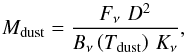 Mathematical equation: \begin{equation} M_{\rm dust} = \frac{F_{\nu} \, \, D^{2}}{B_{\nu} \left( T_{\rm dust} \right) \, K_{\nu}} , \end{equation}