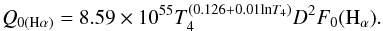 Mathematical equation: \begin{equation} Q_{0(\mathrm{H\alpha})}=8.59\times10^{55} T_4^{(0.126+0.01\mathrm{ln}T_4)}D^2F_0(\mathrm{H}_{\alpha}) . \end{equation}