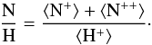 Mathematical equation: \begin{equation} \frac{\mathrm{N}}{\mathrm{H}}=\frac{\langle \mathrm{N}^{+}\rangle +\langle \mathrm{N}^{++}\rangle}{\langle \mathrm{H}^{+}\rangle}\cdot \end{equation}