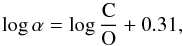 Mathematical equation: \begin{equation} \label{eq:cnratio2} \log\alpha = \log\frac{\mathrm{C}}{\mathrm{O}} + 0.31 , \end{equation}