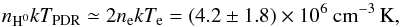 Mathematical equation: \begin{equation} \label{eq:equilibrium} n_\mathrm{H^0}kT_\mathrm{PDR}\simeq 2n_\mathrm{e}kT_\mathrm{e} =(4.2\pm1.8)\times10^6\ \mathrm{cm}^{-3}\,\mathrm{K}, \end{equation}