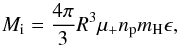 Mathematical equation: \appendix \setcounter{section}{2} \begin{equation} \label{ionized mass} M_{\rm i}=\frac{4\pi}{3}R^{3}\mu_{+} n_{\mathrm{p}}m_{\mathrm{H}}\epsilon, \end{equation}