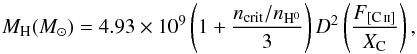 Mathematical equation: \appendix \setcounter{section}{3} \begin{equation} M_{\mathrm{H}}({M}_{\odot}) = 4.93\times10^9 \left(1+\frac{n_\mathrm{crit} / n_\mathrm{H^0}}{3}\right) D^2 \left(\frac{F_{[\ion{C}{ii}]}}{X_{\mathrm{C}}}\right) , \end{equation}