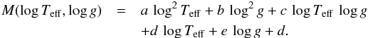 \begin{eqnarray} M(\log T_{\rm eff}, \log g)&=& a\, \log^2 T_{\rm eff}+b\,\log^2 g+c\, \log T_{\rm eff}\, \log g \nonumber\\ &&+d\, \log T_{\rm eff}+e\, \log g+d. \label{eq:M_tgcuad} \end{eqnarray}
