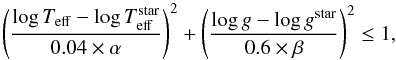 \begin{equation} \left(\frac{\log T_{\rm eff}-\log T_{\rm eff}^{\rm star}}{0.04\times\alpha}\right)^2 +\left(\frac{\log g-\log g^{\rm star}}{0.6\times\beta}\right)^2\le 1, \end{equation}