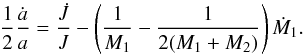 \begin{equation} \frac{1}{2}\frac{\dot a}{a}= \frac{\dot J}{J} - \left(\frac{1}{M_1} - \frac{ 1}{2(M_1+M_2)}\right) \dot M_1. \end{equation}