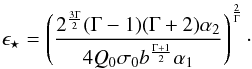 Mathematical equation: \begin{eqnarray} \epsilon_{\star}= \left(\frac{2^{\frac{3\Gamma}{2}}(\Gamma-1)(\Gamma+2)\alpha_2}{4Q_0\sigma_0 b^{\frac{\Gamma+1}{2}}\alpha_1}\right)^{\frac{2}{\Gamma}}\cdot \end{eqnarray}