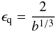 Mathematical equation: \begin{eqnarray} \epsilon_{\rm q} = \frac{2}{b^{1/3}} \label{ecrit} \end{eqnarray}