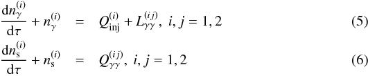 Mathematical equation: \begin{eqnarray} \label{4eqa} \frac{{\rm d}\nga^{(i)}}{{\rm d} \tau} +\nga^{(i)} & = & \textit{Q}_{\rm inj}^{(i)}+\textit{L}_{\gamma\gamma}^{(ij)}, \ i,j=1,2\\ \frac{{\rm d} \ns^{(i)}}{{\rm d}\tau} +\ns^{(i)} &=& \textit{Q}_{\gamma\gamma}^{(ij)}, \ i,j=1,2 \label{4eqb} \end{eqnarray}