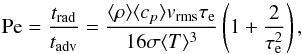 Mathematical equation: \begin{equation} {\rm Pe} = \frac{t_{\rm rad}}{t_{\rm adv}} = \frac{ \langle \rho \rangle \langle c_p \rangle v_{\rm rms} \tau_{\rm e}}{16 \sigma \langle T \rangle^3} \left( 1 + \frac{2}{\tau_{\rm e}^{2}} \right) , \end{equation}