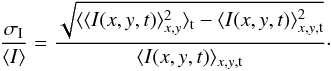Mathematical equation: \begin{equation} \frac{\sigma_{\rm I}}{\langle I \rangle} = \frac{\sqrt{\langle \langle I(x,y,t)\rangle_{x,y}^2\rangle_{\rm t}-\langle I(x,y,t)\rangle_{x,y,{\rm t}}^2}}{\langle I(x,y,t)\rangle_{x,y,{\rm t}}} \cdot \end{equation}