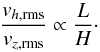 Mathematical equation: \begin{equation} \frac{v_{h, {\rm rms}}}{v_{z, {\rm rms}}} \propto \frac{L}{H} \cdot \end{equation}