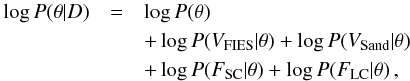 Mathematical equation: \begin{eqnarray} \label{Log-post-prob} \log P(\vec{\theta}|D)& = & \log P(\vec{\theta}) \nonumber\\ &&+ \log P(V_\mathrm{FIES}|\pv) + \log P(V_\mathrm{Sand}|\pv) \nonumber\\ &&+ \log P(F_\ssc|\pv) + \log P(F_\slc|\pv)\,, \end{eqnarray}