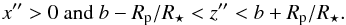 Mathematical equation: \appendix \setcounter{section}{1} \begin{eqnarray*} x''>0~{\rm and}~b - R_\mathrm{p} / R_\star < z'' < b + R_\mathrm{p} / R_\star. \end{eqnarray*}