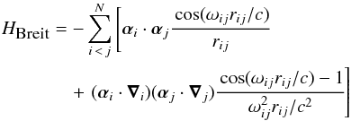 Mathematical equation: \begin{eqnarray} \label{eq:Breit} H_{\mbox{{\footnotesize Breit}}} &=& - \sum_{i\,<\,j}^N \left[ {\bm \alpha}_{i} \cdot {\bm \alpha}_{j}\cfrac{ \cos(\omega_{ij} r_{ij}/c)}{r_{ij}} \right.\nonumber\\ &&\quad + \left. ({\bm \alpha}_{i} \cdot {\bm \nabla}_i ) ({\bm \alpha}_{j} \cdot {\bm \nabla}_j )\cfrac{ \cos(\omega_{ij}r_{ij}/c) -1}{\omega_{ij}^2 r_{ij}/c^2} \right] \end{eqnarray}