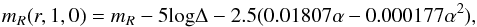 Mathematical equation: \begin{equation} m_R(r,1,0) = m_R -5 {\rm log} \Delta - 2.5(0.01807\alpha - 0.000177\alpha^2), \end{equation}
