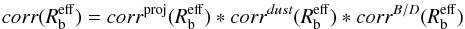Mathematical equation: \begin{eqnarray} corr(R^{{\rm eff}}_{\rm b}) = corr^{\rm proj}(R^{{\rm eff}}_{\rm b}) * corr^{dust}(R^{{\rm eff}}_{\rm b}) * corr^{B/D}(R^{{\rm eff}}_{\rm b}) \end{eqnarray}