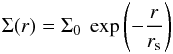 Mathematical equation: \begin{eqnarray} \label{eq:exp} \Sigma(r)=\Sigma_{0}~\exp\left(-\frac{r}{r_{\rm s}}\right) \end{eqnarray}