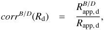 Mathematical equation: \begin{eqnarray} \label{eq:corr_exp_R} corr^{B/D}(R_{\rm d}) & = & \frac{R^{B/D}_{\rm app,\,d}}{R_{\rm app,\,d}} , \end{eqnarray}