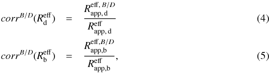 Mathematical equation: \begin{eqnarray} \label{eq:corr_sers_R_d} corr^{B/D}(R^{{\rm eff}}_{\rm d}) & = & \frac{R^{{\rm eff},\,B/D}_{\rm app,\,d}}{R^{{\rm eff}}_{\rm app,\,d}}\\ \label{eq:corr_sers_R_b} corr^{B/D}(R^{{\rm eff}}_{\rm b}) & = & \frac{R^{{\rm eff},B/D}_{\rm app,b}}{R^{{\rm eff}}_{\rm app,b}} , \end{eqnarray}