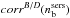 Mathematical equation: \hbox{$corr^{B/D}(n^{{\rm sers}}_{\rm b})$}