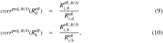 Mathematical equation: \begin{eqnarray} \label{eq:corr_proj_sers_R_d} corr^{{\rm proj},\,B/D}(R^{{\rm eff}}_{\rm d}) & = & \frac{R^{{\rm eff},\,B/D}_{i,\,\rm d}}{R^{{\rm eff}}_{i,\,\rm d}}\\ \label{eq:corr_proj_sers_R_b} corr^{{\rm proj},\,B/D}(R^{{\rm eff}}_{\rm b}) & = & \frac{R^{{\rm eff},\,B/D}_{i,\,\rm b}}{R^{{\rm eff}}_{i,\,\rm b}} , \end{eqnarray}