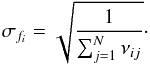 Mathematical equation: \begin{equation} \sigma_{f_i} = \sqrt{\frac{1}{\sum_{j=1}^N \nu_{ij}}}\cdot \end{equation}