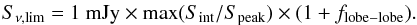 Mathematical equation: \begin{eqnarray} \label{eq:Smin} S_{\nu, \rm lim} = 1~{\rm mJy} \times {\rm max}(S_{\rm int} / S_{\rm peak}) \times (1+f_{\rm lobe-lobe}). \end{eqnarray}