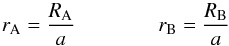 Mathematical equation: \begin{equation} r_{\rm A} = \frac{R_{\rm A}}{a} \qquad \qquad r_{\rm B} = \frac{R_{\rm B}}{a} \end{equation}