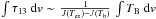 Mathematical equation: \hbox{$\int{\tau_{13}\; {\rm d}v} \sim \, \frac{1}{J(T_{\mathrm{ex}}) - J(T_{\mathrm{b}})} \,\int{T_{\mathrm{B}}} \; {\rm d}v$}