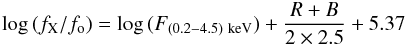 Mathematical equation: \begin{eqnarray*} \log{(f_{\rm X}/f_{\rm o})} = \log{(F_{(0.2-4.5) {\rm~keV}})} + \frac{R+B}{2 \times 2.5} + 5.37 \end{eqnarray*}