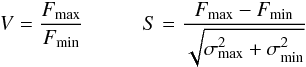 Mathematical equation: \begin{eqnarray*} V=\frac{F_{\rm max}}{F_{\rm min}} \hspace{1cm} S=\frac{F_{\rm max} - F_{\rm min}}{\sqrt{\sigma_{\rm max}^2+\sigma_{\rm min}^2}} \end{eqnarray*}