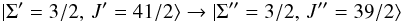 Mathematical equation: \begin{equation} |\Sigma^\prime=3/2,\, J^\prime=41/2\rangle \rightarrow |\Sigma^{\prime\prime}=3/2,\, J^{\prime\prime}=39/2 \rangle \label{eq: transition} \end{equation}
