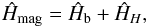 Mathematical equation: \begin{equation} \hat H_\mathrm{mag}=\hat H_\mathrm{b}+\hat H_H, \label{eq: ham2} \end{equation}